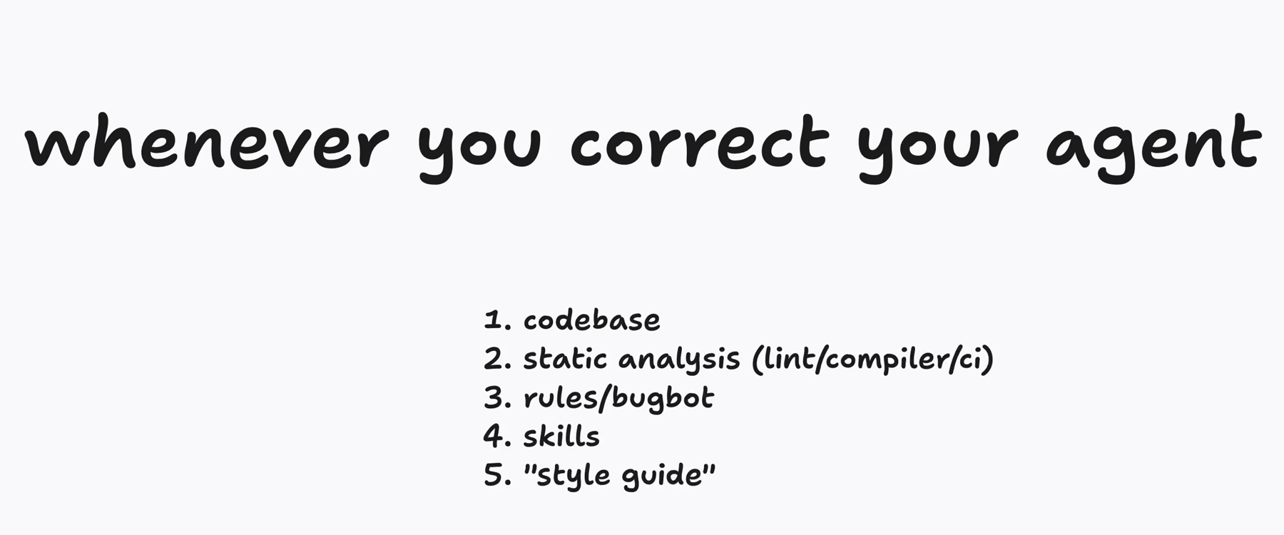 纠正 Agent 的优先顺序:代码库 → 静态分析 → rules / Bugbot → skills → 风格指南。越能在结构上避免错误,就越少依赖临场提醒。